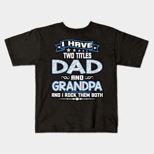 I Have Two Titles Dad And Grandpa Funny Fathers Day Gifts Kids T-Shirt